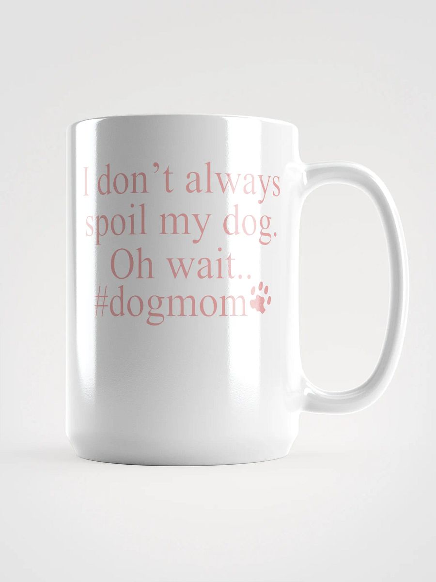 I don't always spoil my dogs - mug product image (1)