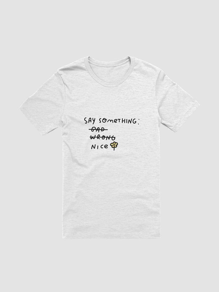Say Something Nice Unisex T-Shirt product image (1)