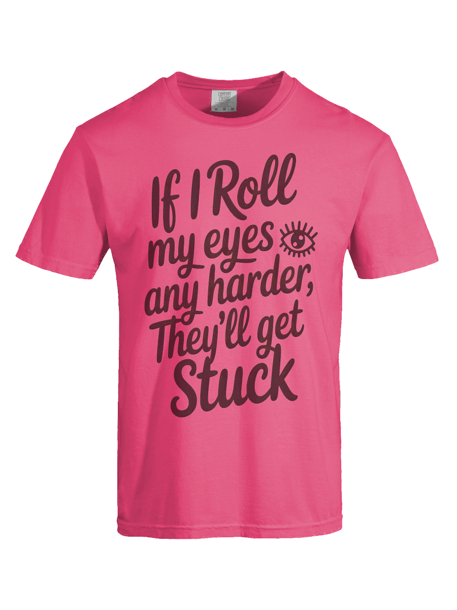 If I Roll My Eyes Any Harder Tee product image (5)