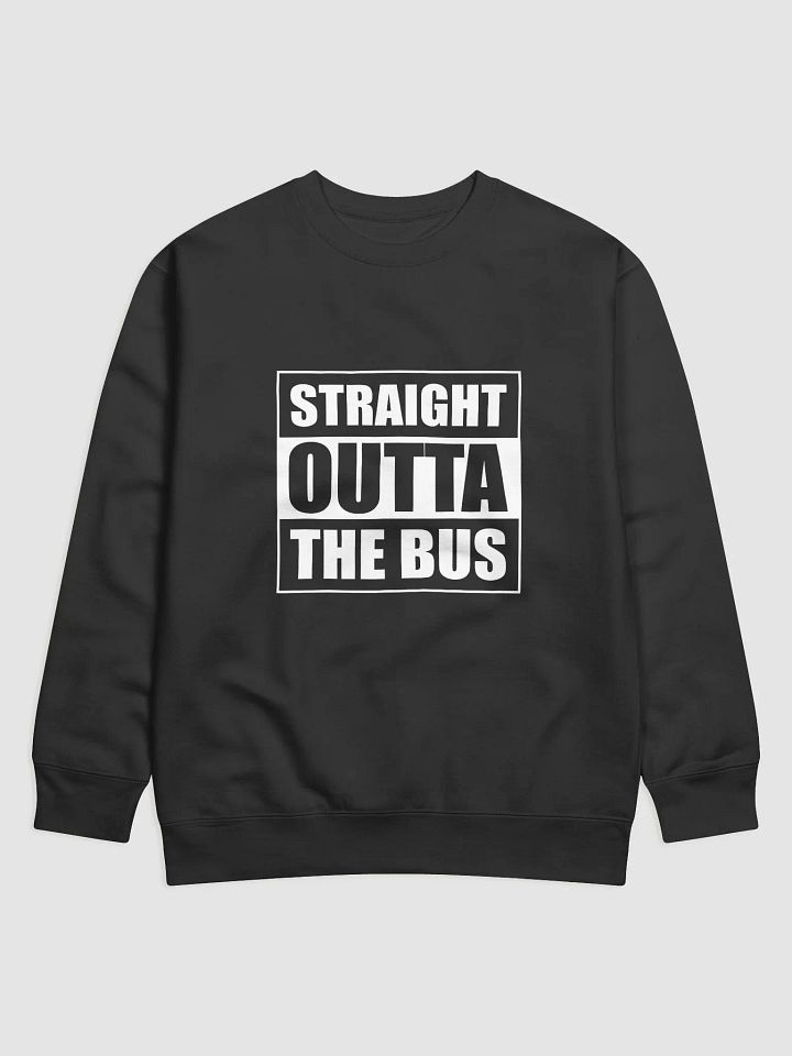 Straight Outta the Bus Premium Sweatshirt product image (1)
