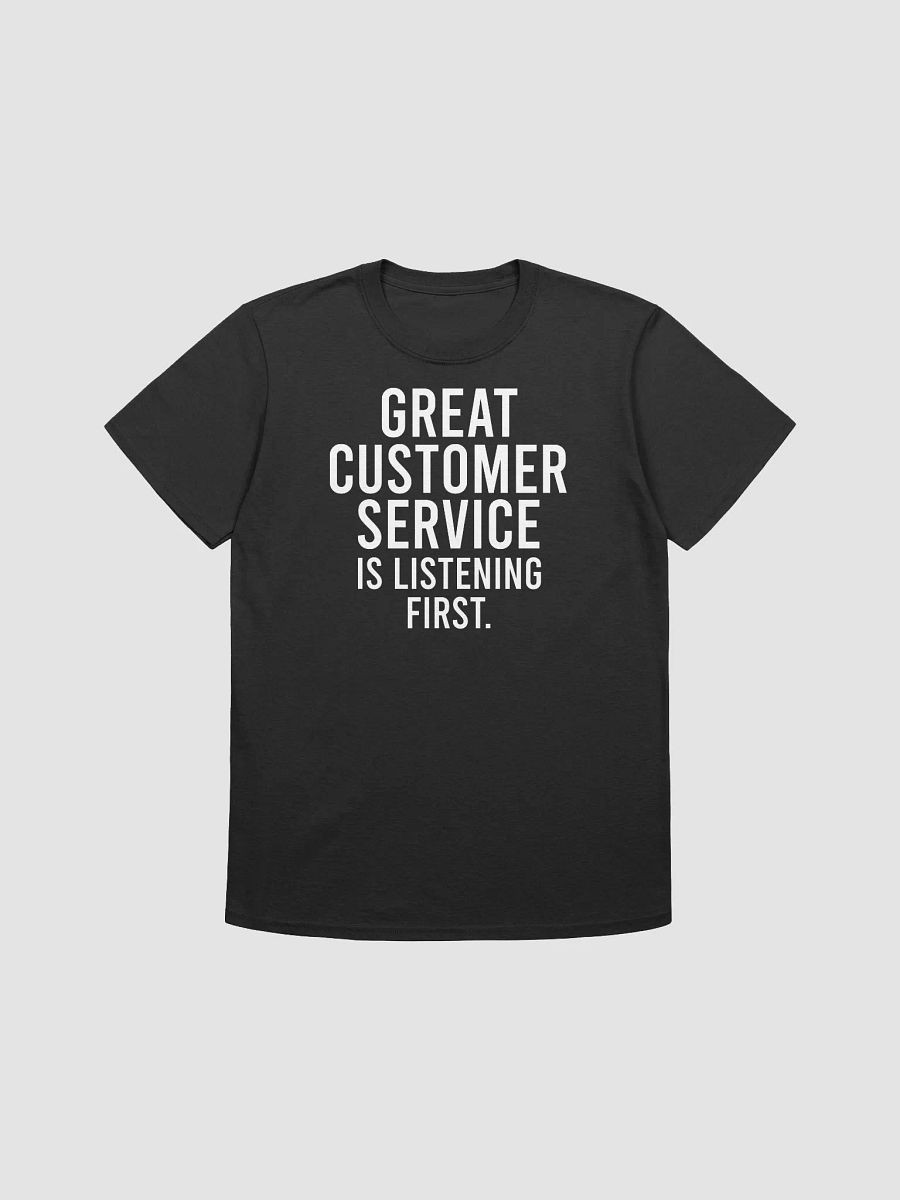 Great customer service is listening first. - Unisex T-shirt product image (1)