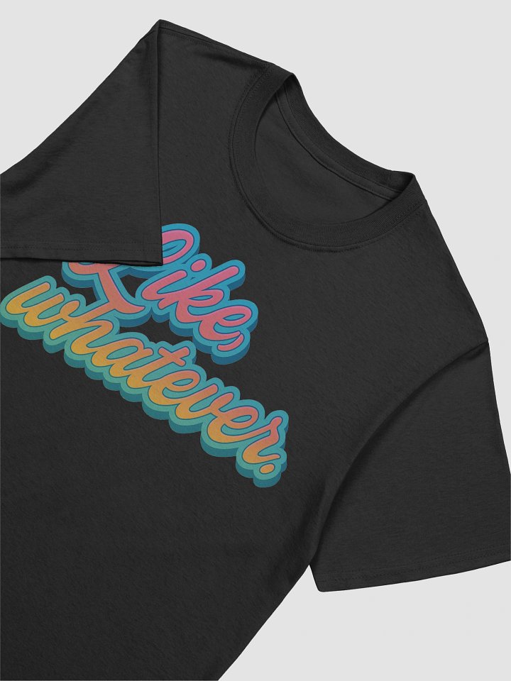 Like, Whatever T-Shirt product image (2)