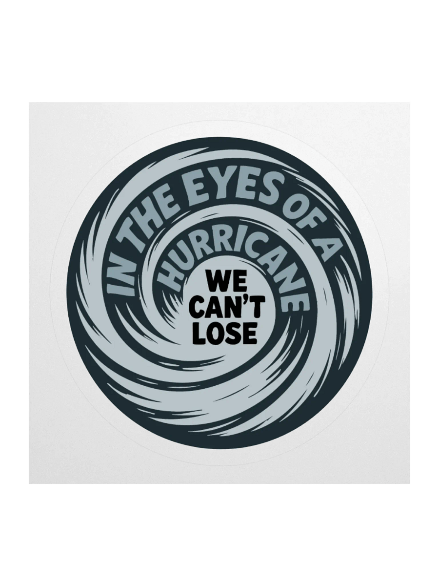 In the Eyes of a Hurricane WE CAN'T LOSE Sticker product image (3)