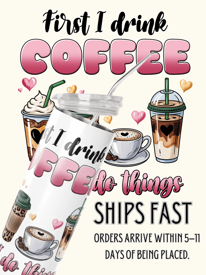 First I Drink The Coffee Then I Do The Things Tumbler product image (1)