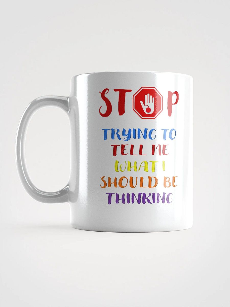 Stop Telling Me What I Should Be Thinking White Mug product image (16)