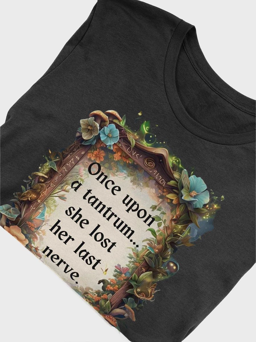 Funny Mom T-Shirt – ‘Once Upon A Tantrum, She Lost Her Last Nerve’ Parenting Humor Tee product image (52)