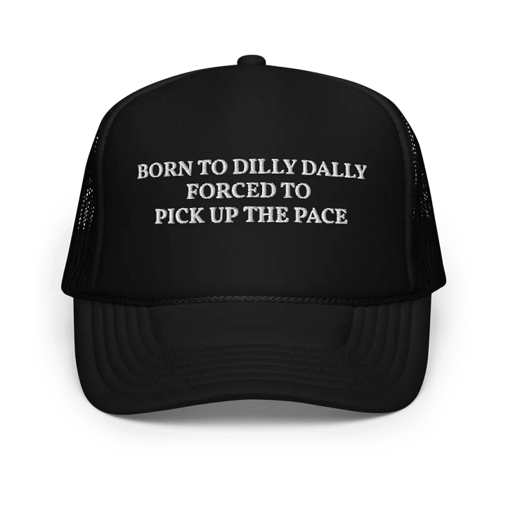 Born To Dilly Dally Forced To Pick Up The Pace - Embroidered Trucker Hat Cap product image (1)