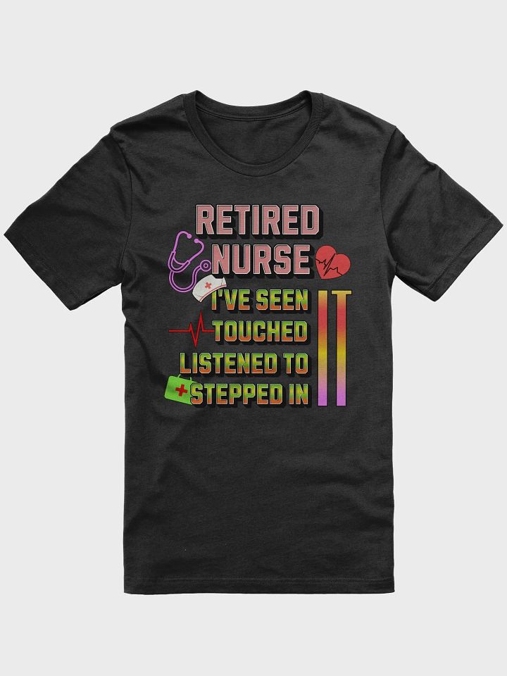 Retired Nurse Ive Seen It Tribute T-Shirt product image (7)