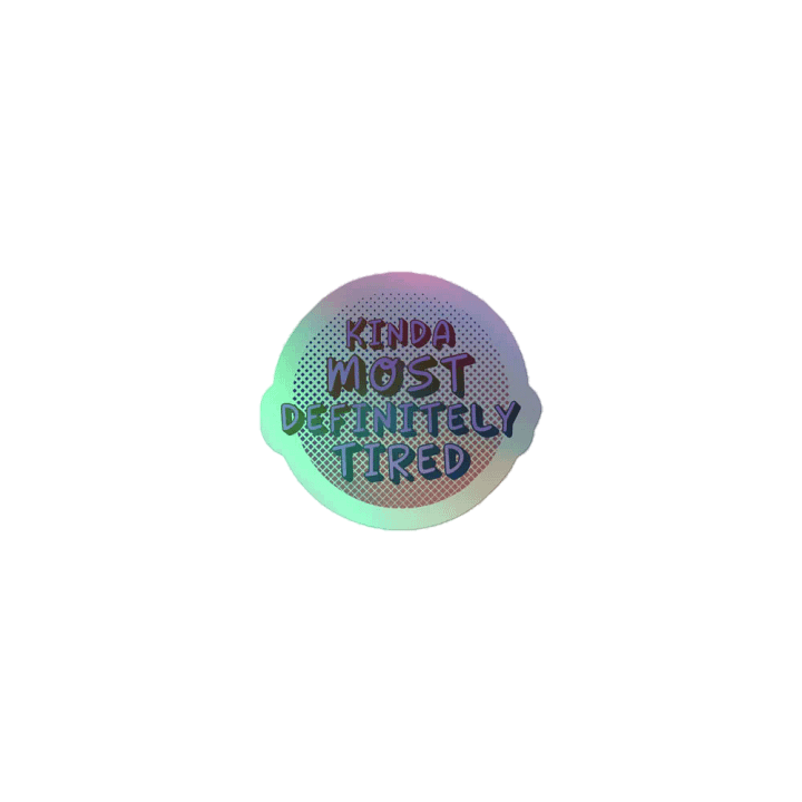 Kinda Most Definitely Tired Holographic Sticker product image (1)