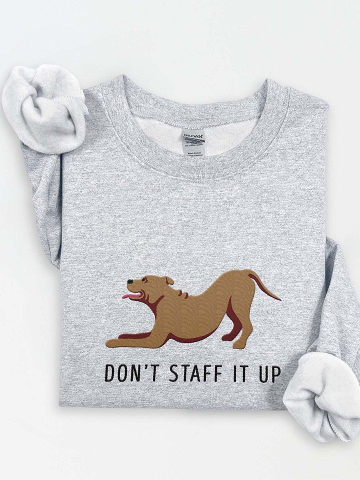 Don't Staff It Up Sweatshirt (Embroidered) of a Staffordshire Terrier product image (1)