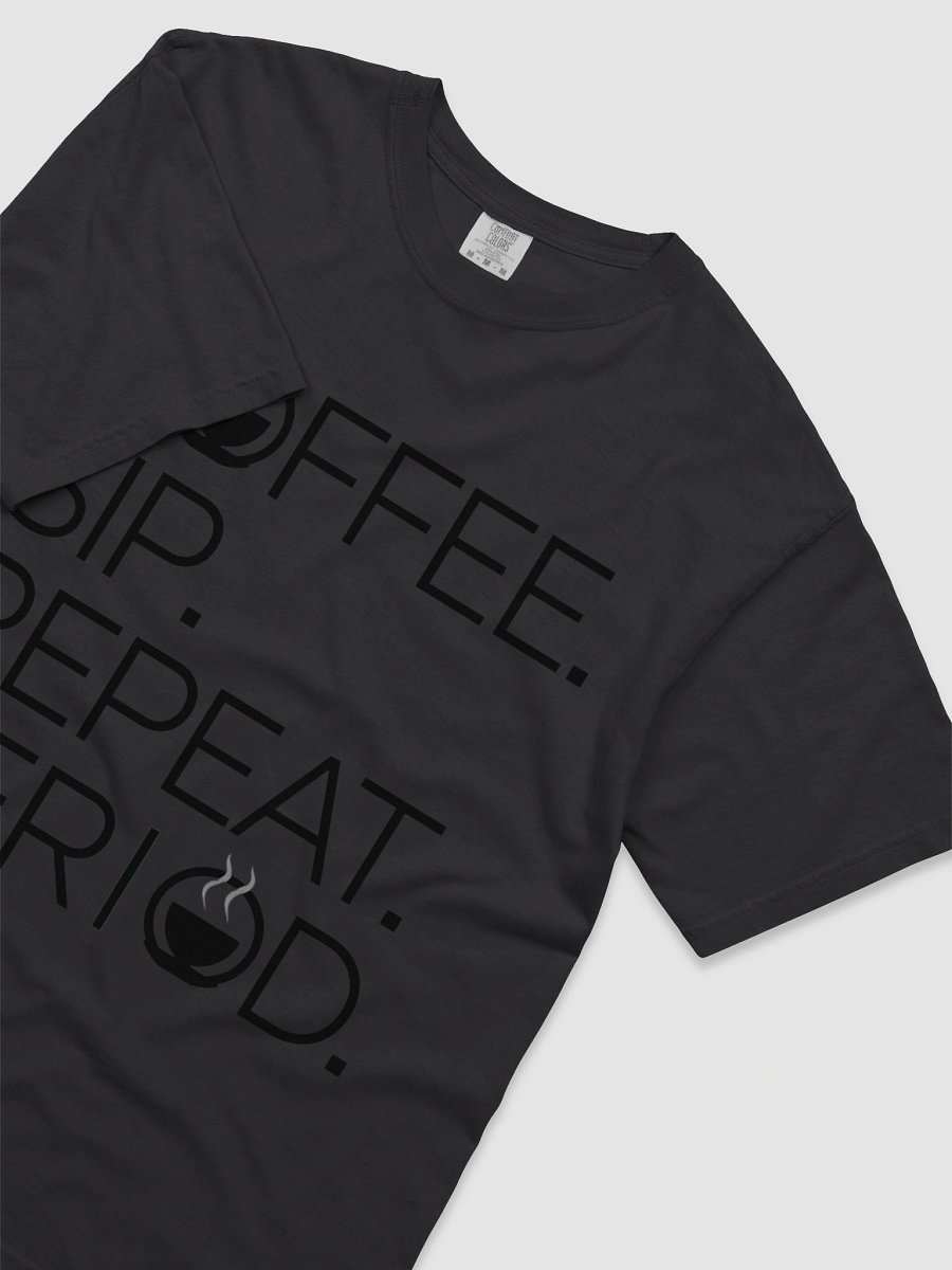 Coffee. Sip. Repeat. Period. Tee product image (28)