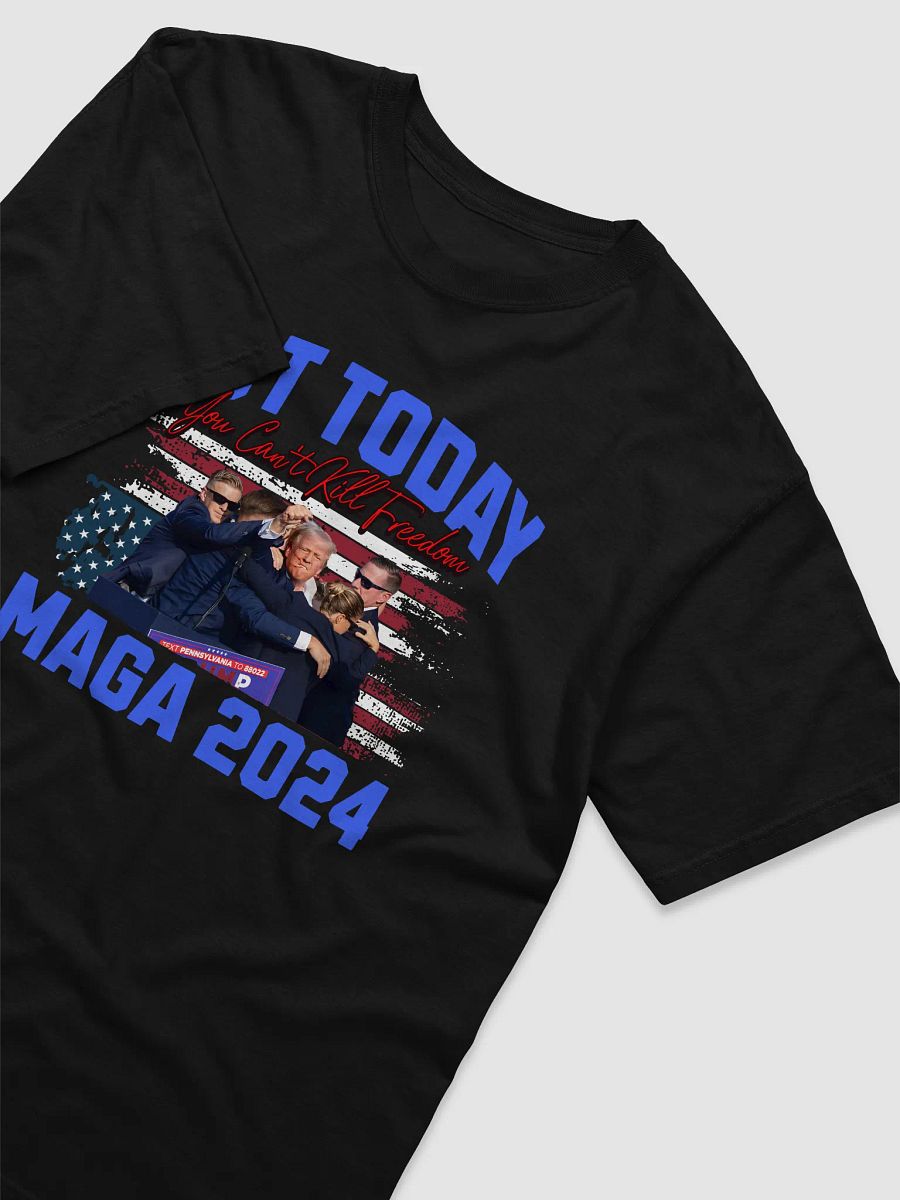 Not Today! You Can't Kill Freedom Maga 2024 Donald Trump Lives High Quality T-shirt Unisex product image (3)