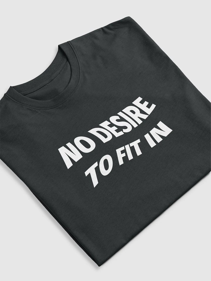 NO DESIRE TO FIT IN Tee product image (2)