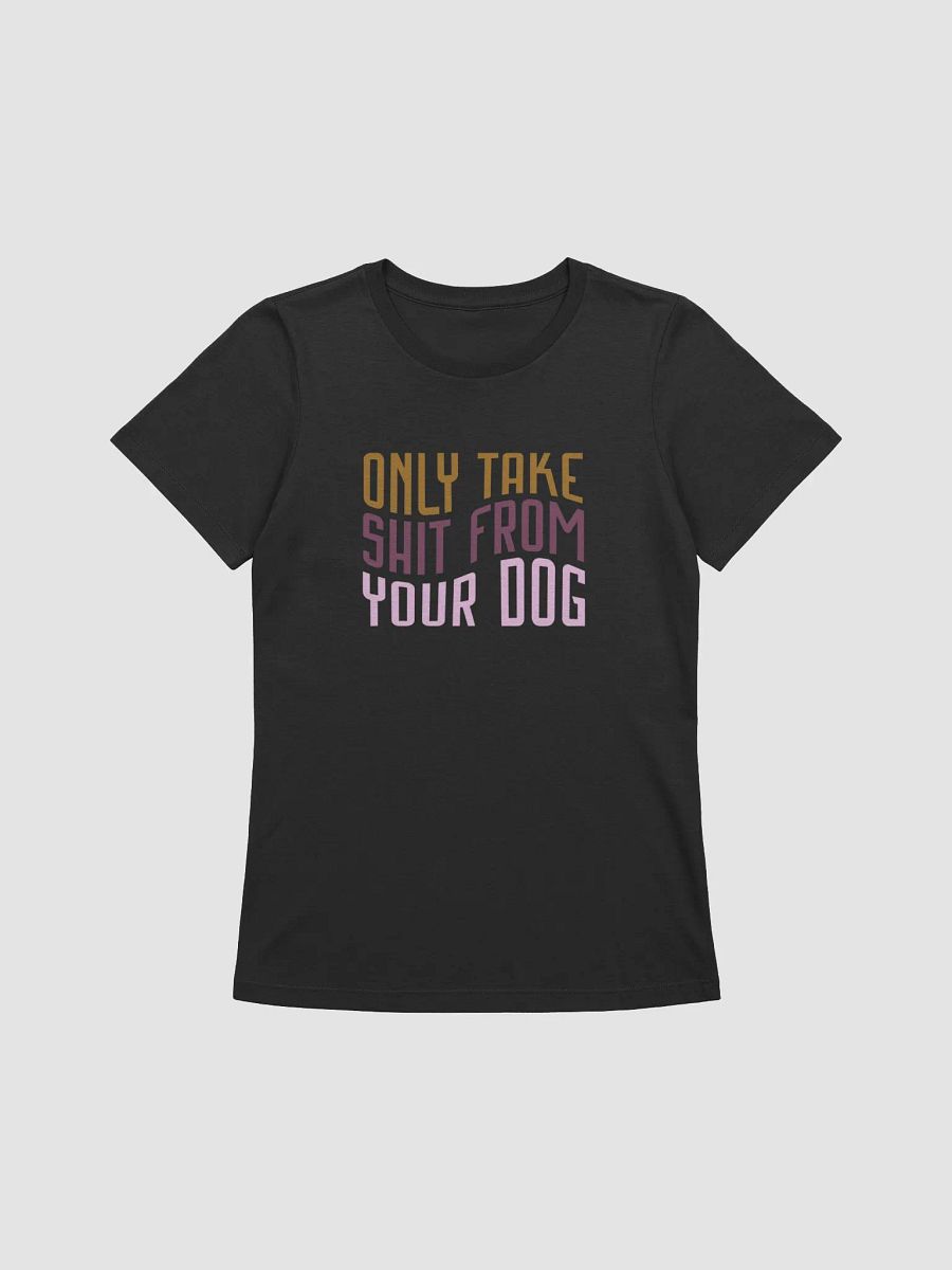 Only Take Shit From Your Dog product image (2)