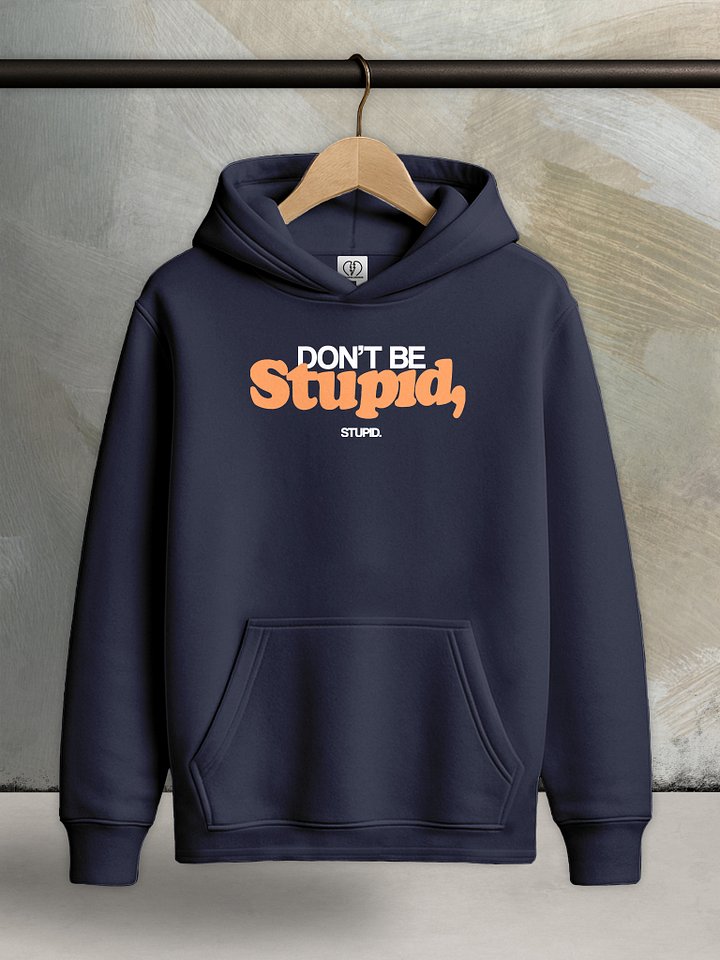 Don't Be Stupid, Stupid - Core Hoodie product image (2)