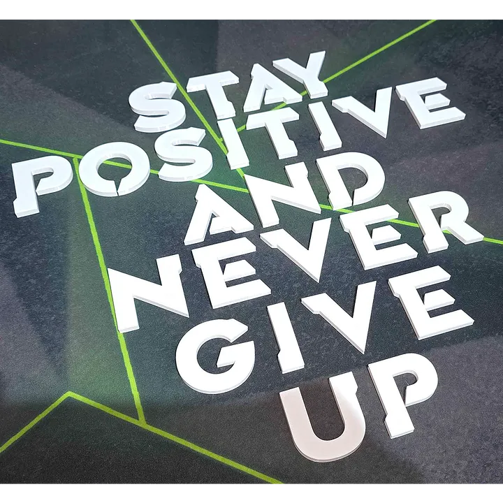 3D Printed Stay Positive and Never give Up product image (1)