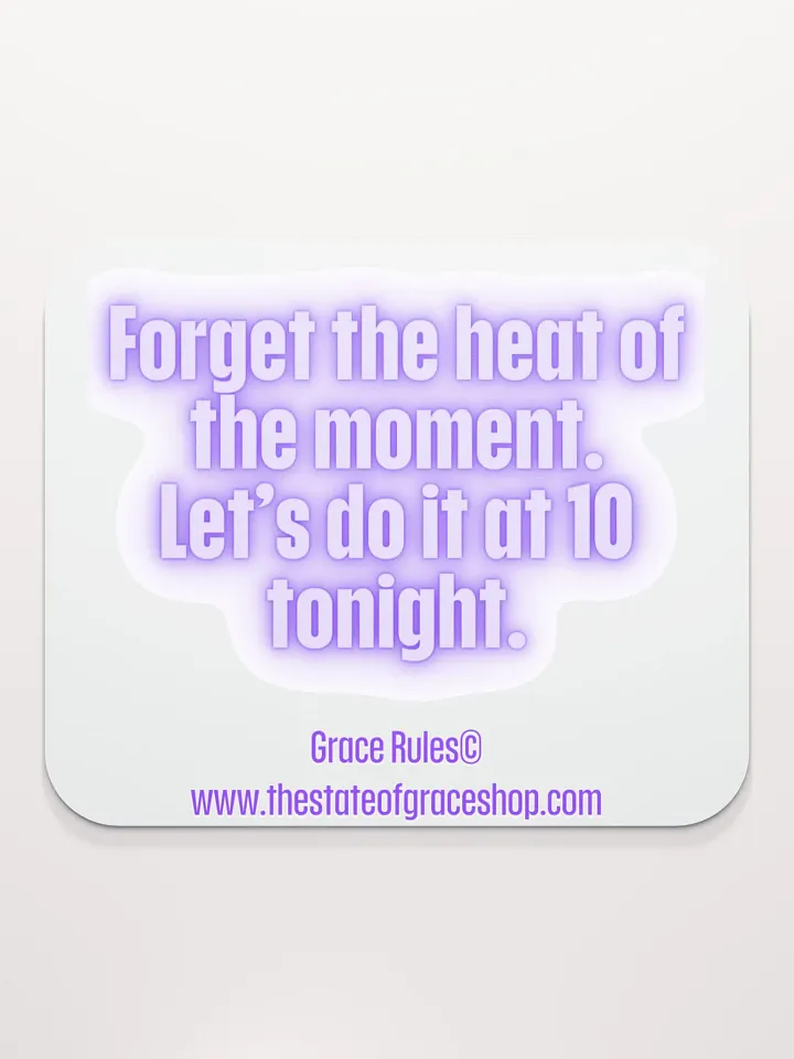 FUNNY DESK MATS 4 U “Forget the heat of the moment. Let’s do it at 10 tonight.” product image (2)