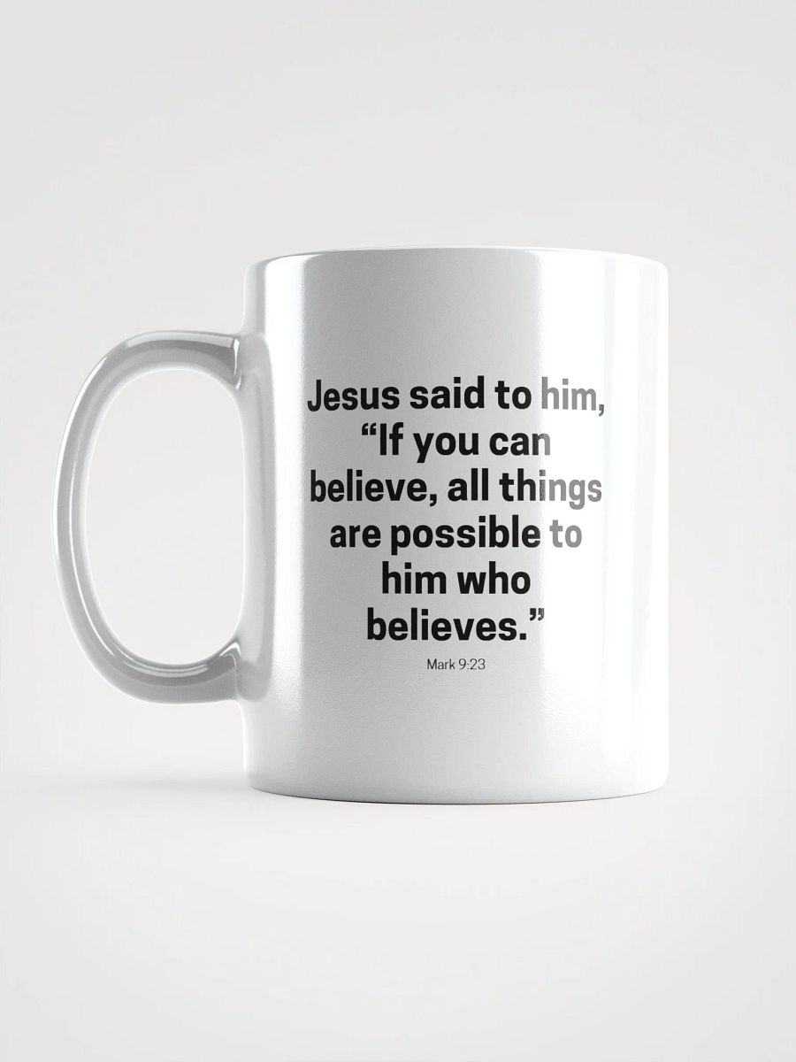 Jesus Said To Him If You Can Believe All Things Are Possible To Him Who Believes Mark 9:23 White Glossy Mug 11/15/20oz product image (6)