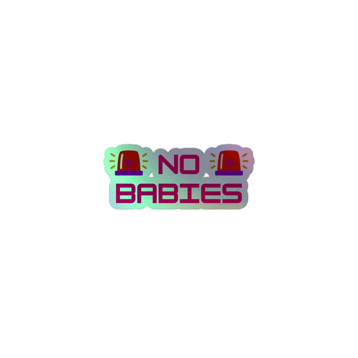 NO BABIES !!! HOLO STICKER product image (1)