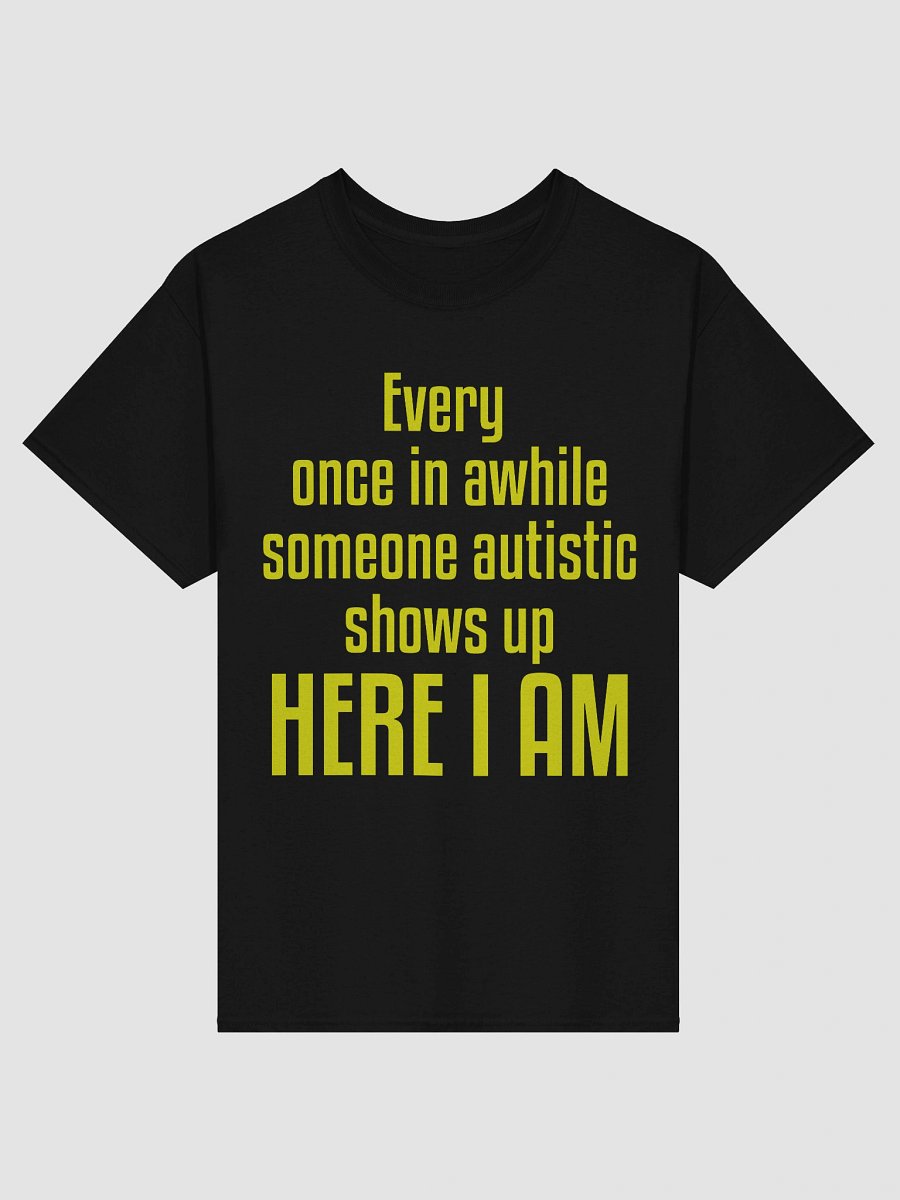 Every once in a while someone autistic shows up here I am product image (3)