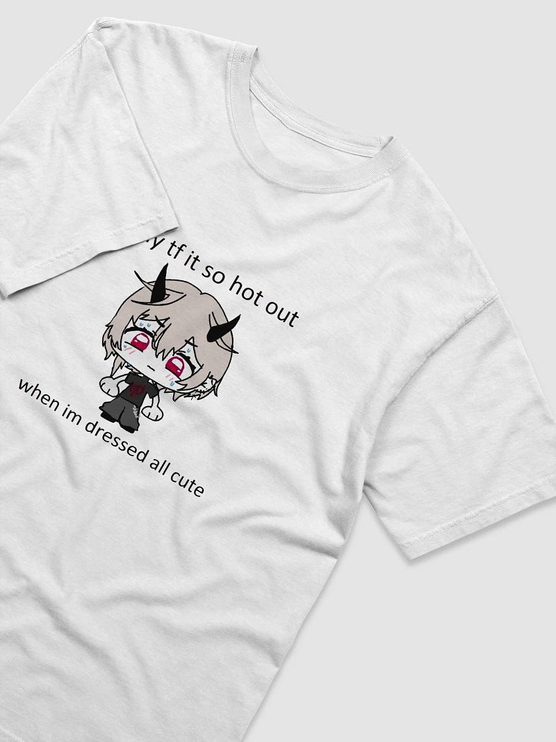 "why the freak it so hot out" WHITE SHIRT