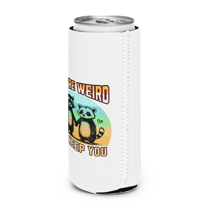 Youre Weird Ill Keep You Raccoon Whimsical Can Cooler product image (2)