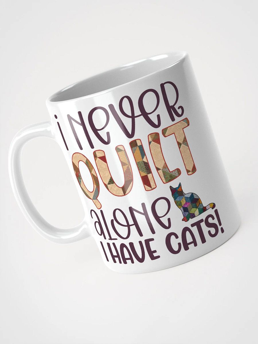 I Never Quilt Alone. I Have Cats! | Quilters Gift - White Ceramic Mug product image (3)