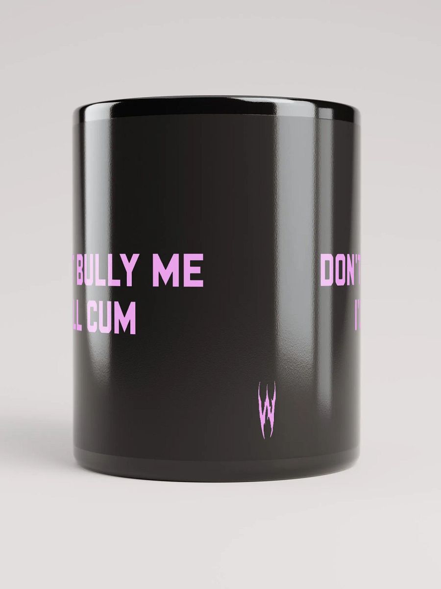 Don't bully me I'll cum - Black Coffee Mug product image (4)