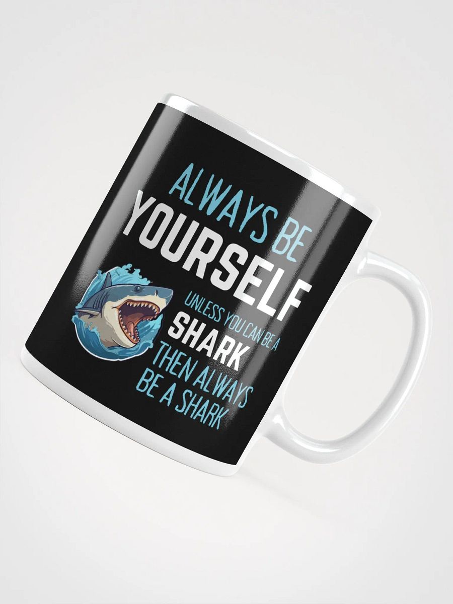 Always Be Yourself Unless You Can Be A Shark - Glossy Mug product image (4)
