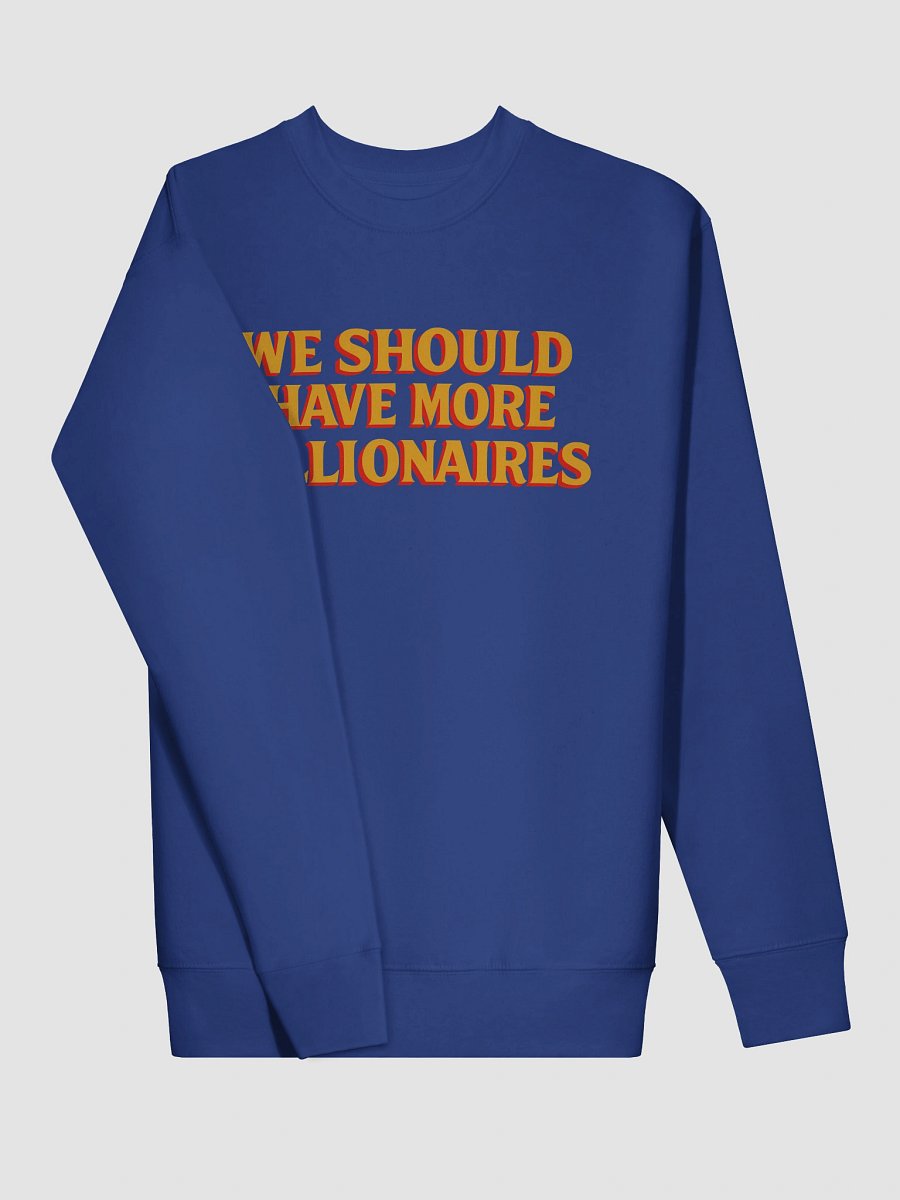 WE SHOULD HAVE MORE BILLIONAIRES SWEATSHIRT product image (5)