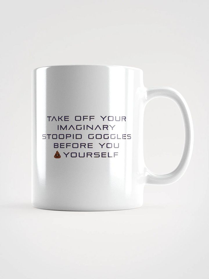 Take Off Your Imaginary Stoopid Goggles Mug product image (3)