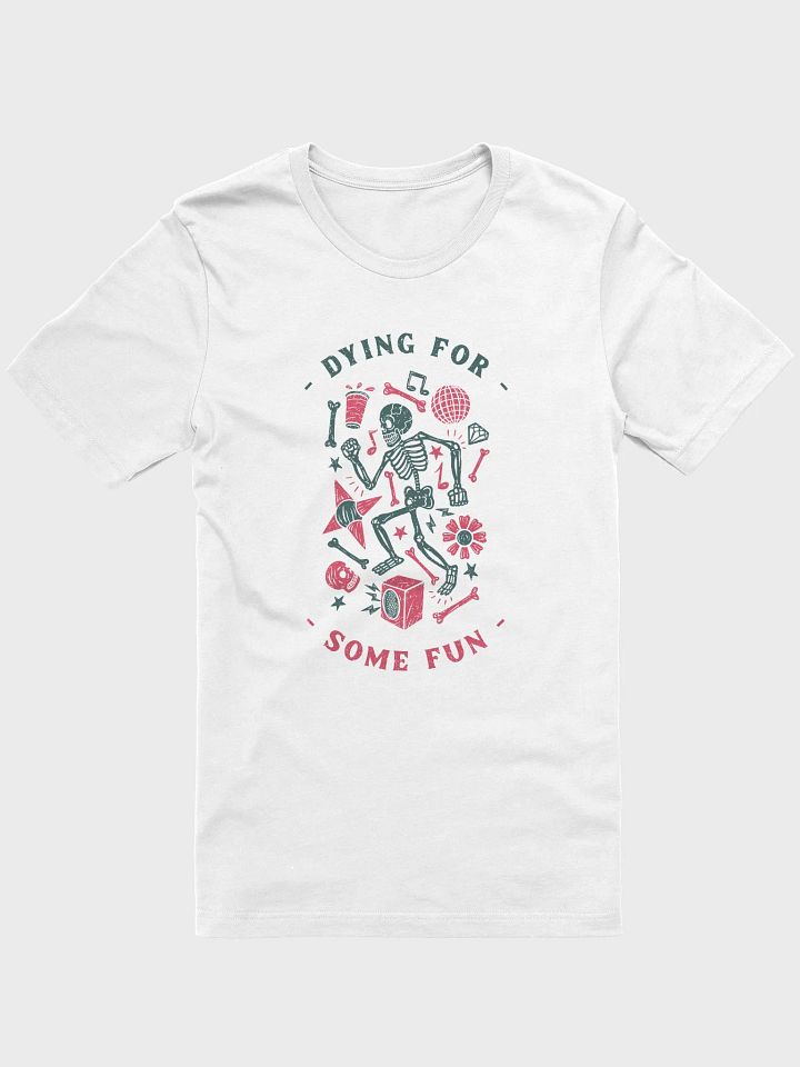 Dying for some fun shirt, funny skeleton Tshirt, party joke spooky tee product image (1)
