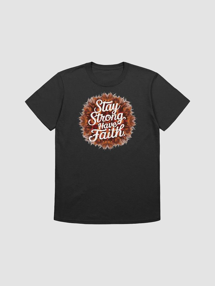 Stay Strong Have Faith - Empowering and Uplifting Graphic Tee product image (1)