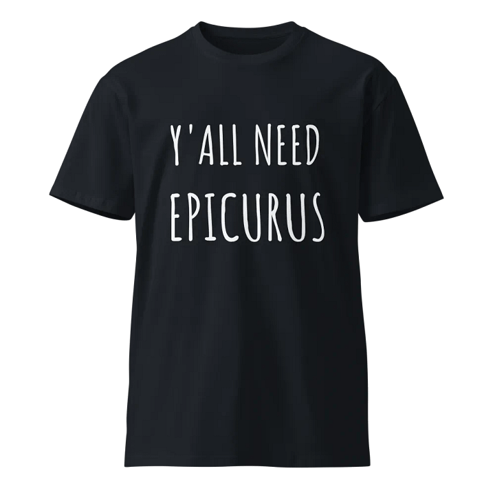 Y'all Need Epicurus (AS Colour Unisex Premium T-Shirt) product image (1)