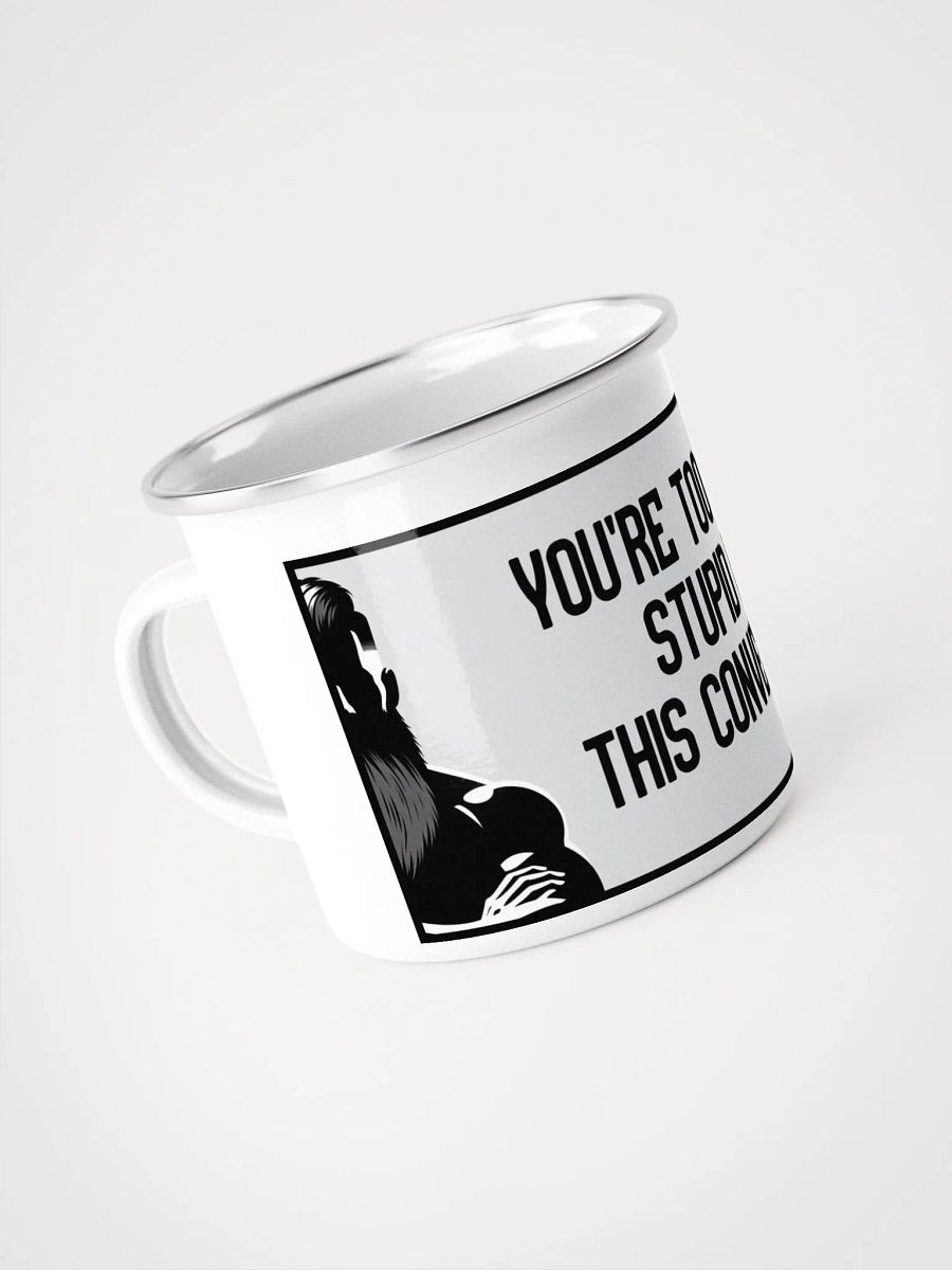 Jay-You're Too Fuckin Stupid For This Conversation- Enamel Mug product image (4)