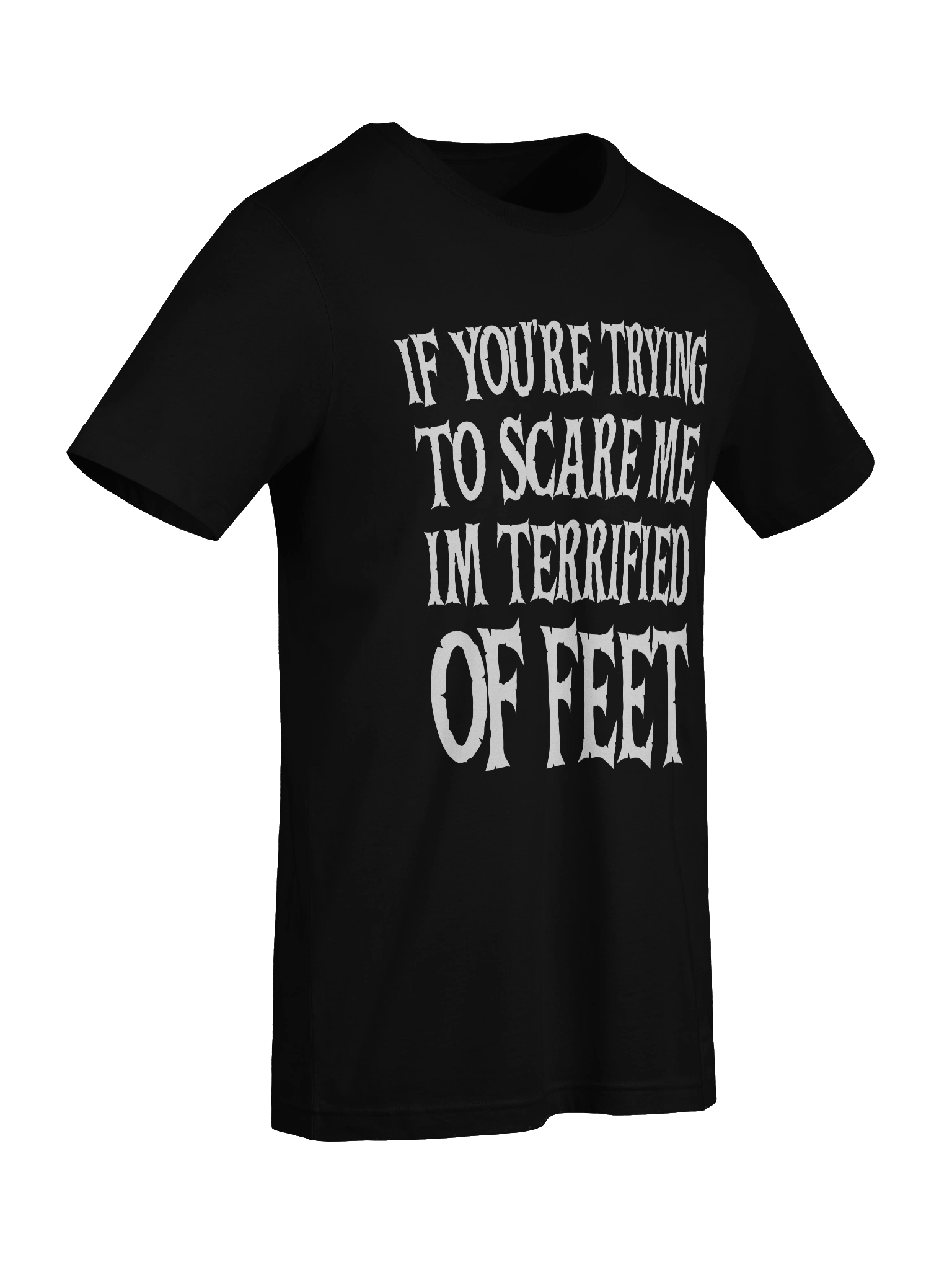 If You're Trying to Scare Me I'm Terrified of Feet Funny T-Shirt product image (9)