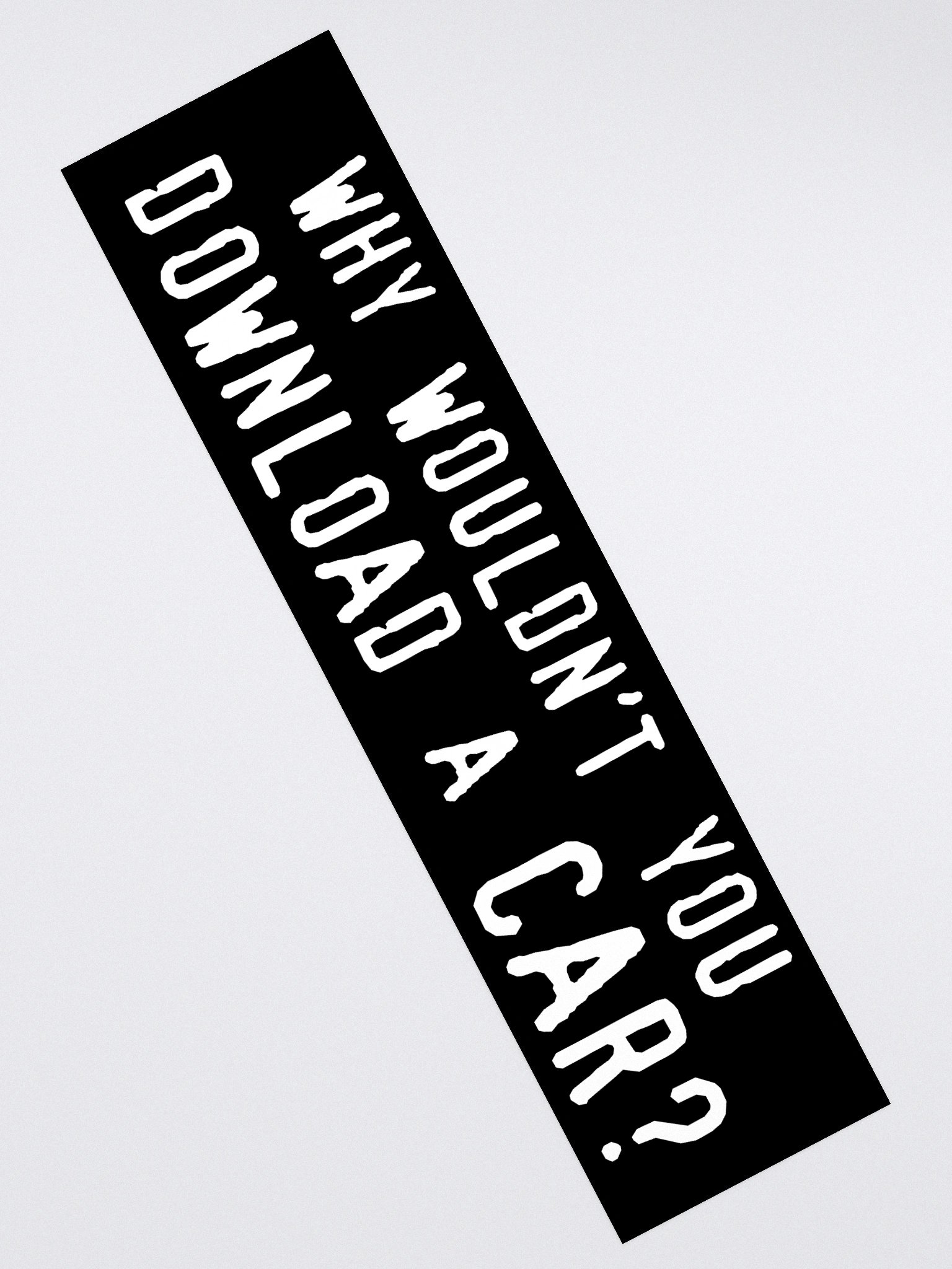 why wouldn't you download a car? bumper sticker product image (2)