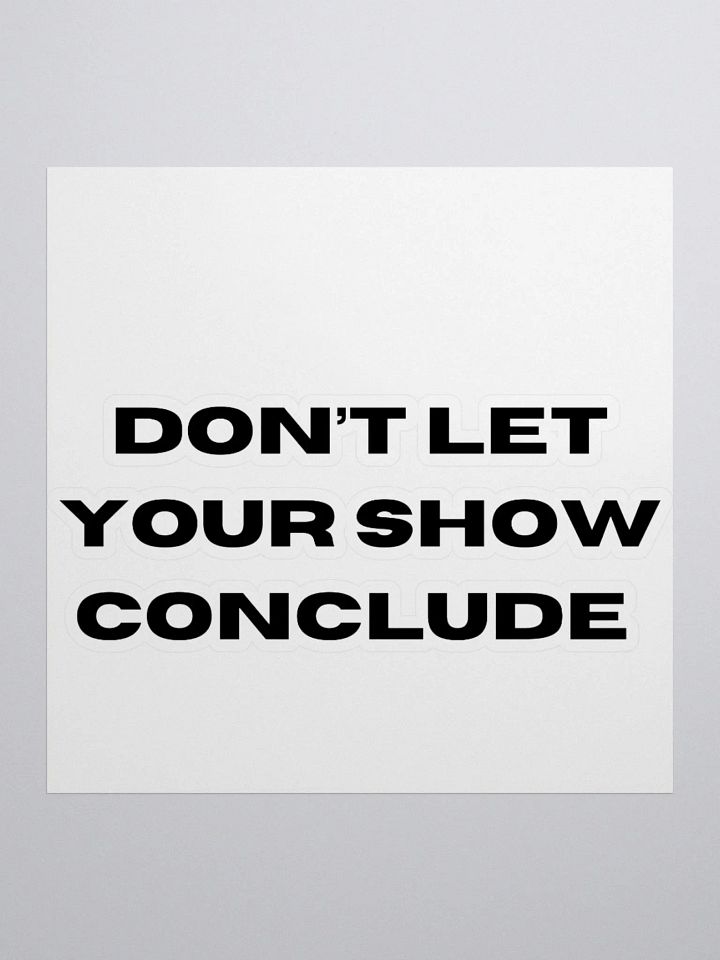 Don't Let Your Show Conclude Kiss Cut Stickers product image (2)