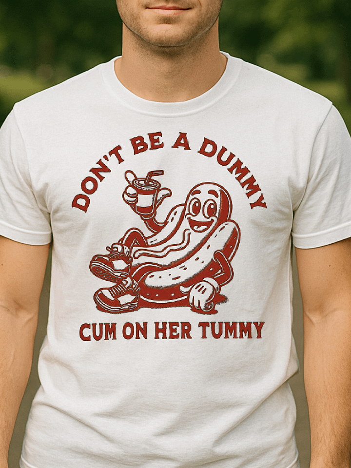 Don't Be A Dummy Cum On Her Tummy Shirt product image (1)