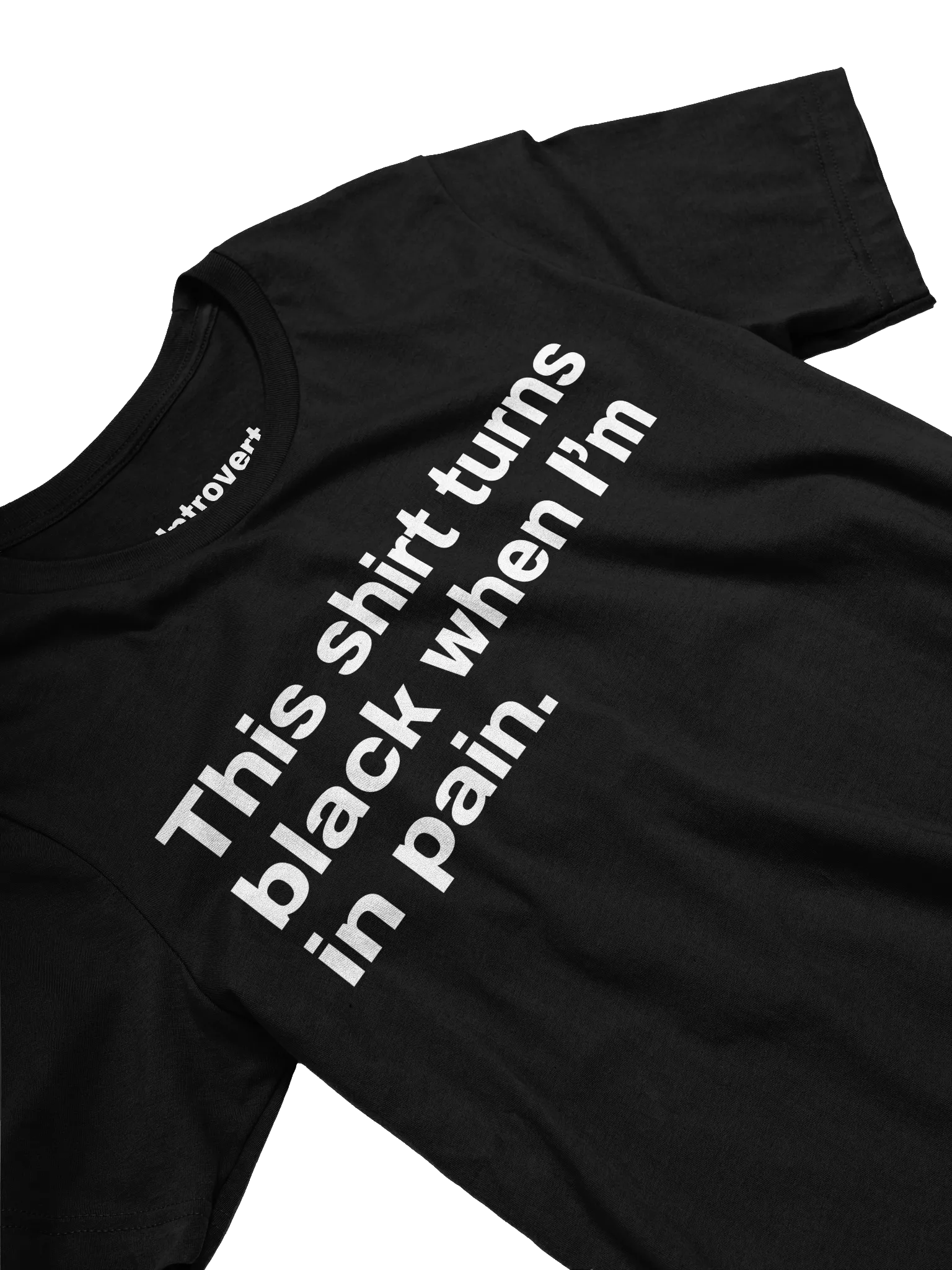 This shirt turns black when I’m in pain. Unisex T-Shirt product image (3)