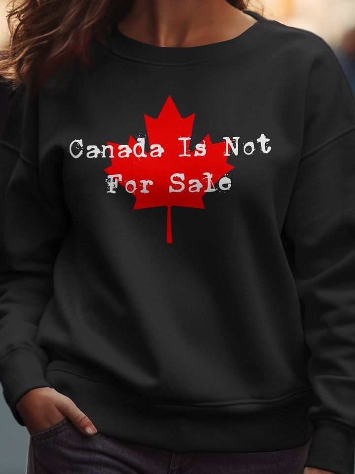 Canada Is Not For Sale and Canada Is Our Allie Sweatshirt product image (1)