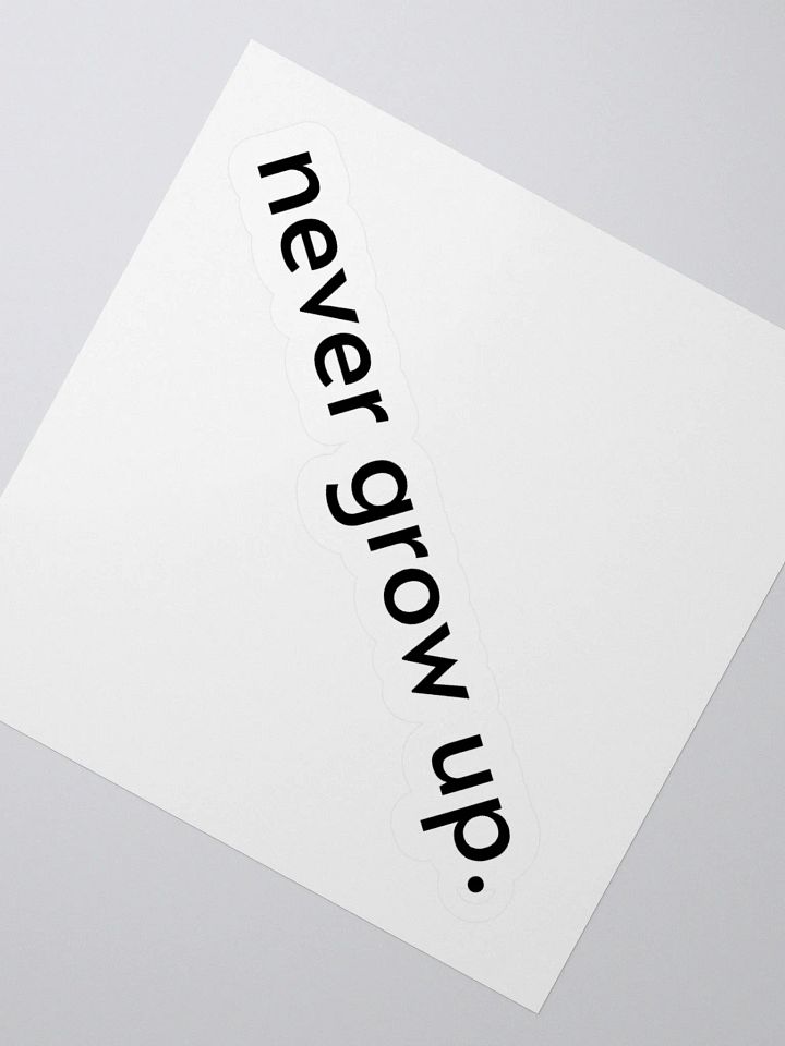 "never grow up." Sticker product image (5)