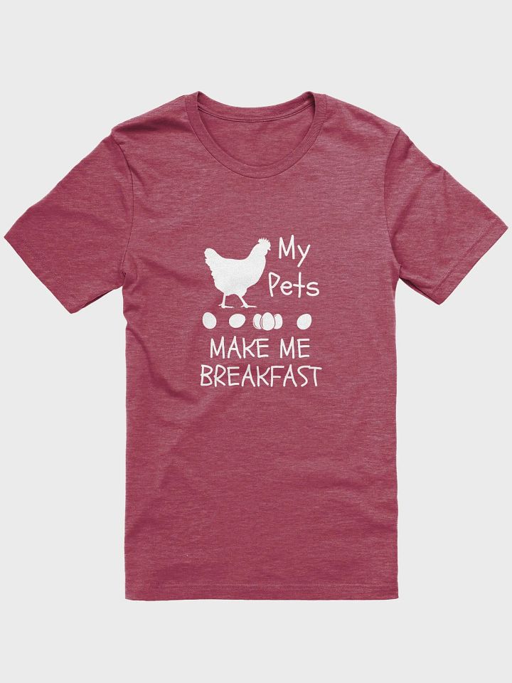 My Pets Make Me Breakfast Chicken - Unisex T-shirt Bella Canvas 3001 product image (3)