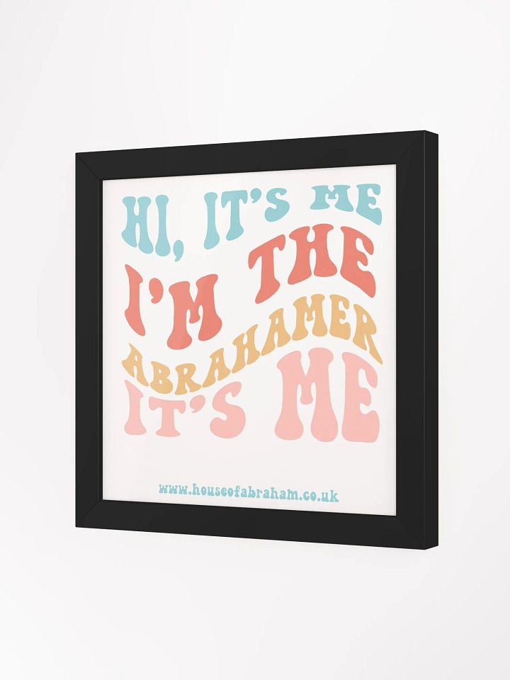 Hi, It's Me I'm The Abrahamer It's Me - Framed Wall Art product image (16)