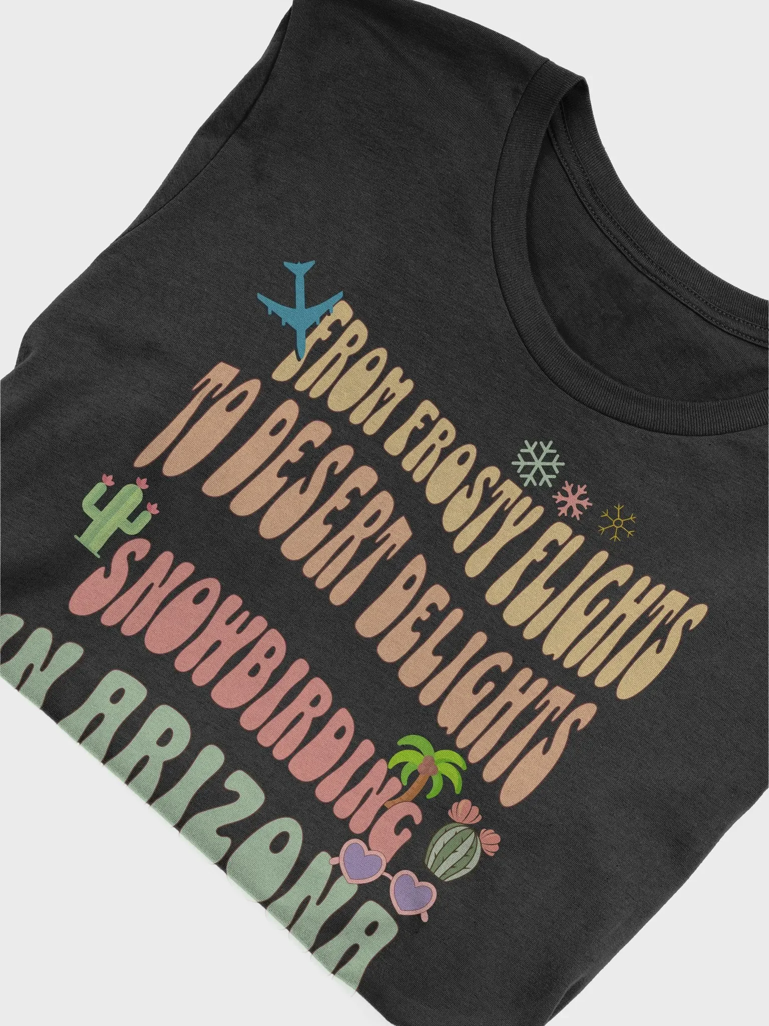 From Frosty Flights to Desert Delights Snowbirding in Arizona T-Shirt product image (3)