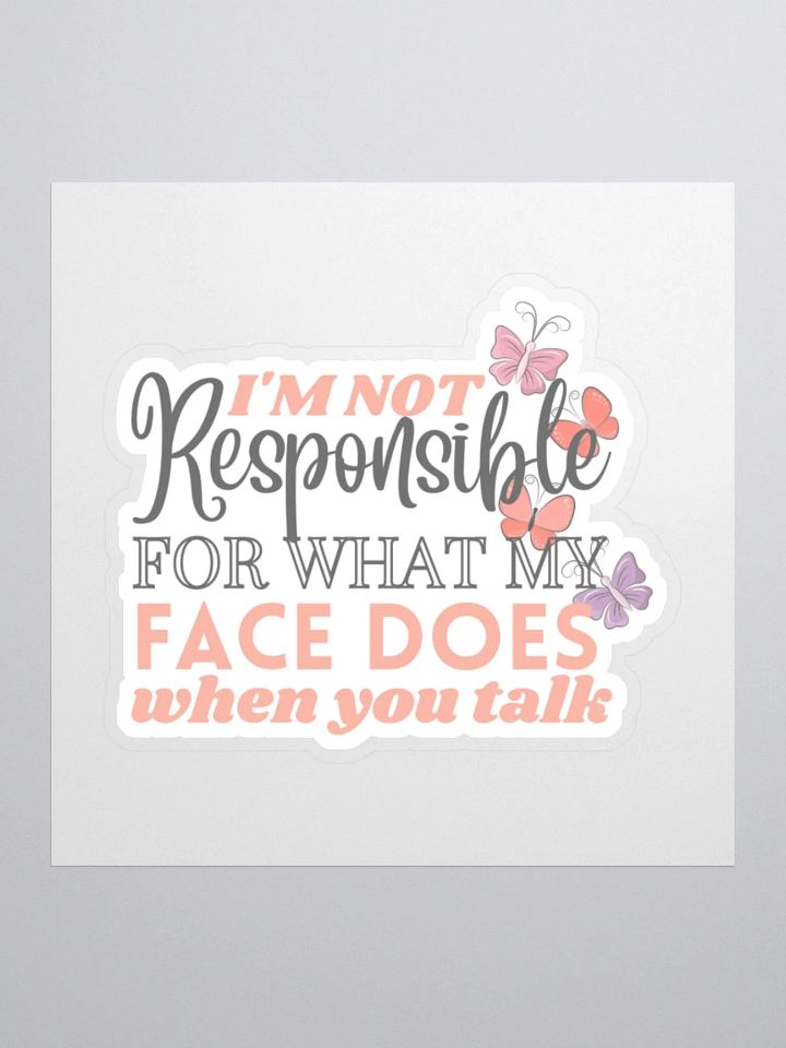 I'm not Responsible for What My Face Does When You Talk Sticker product image (2)