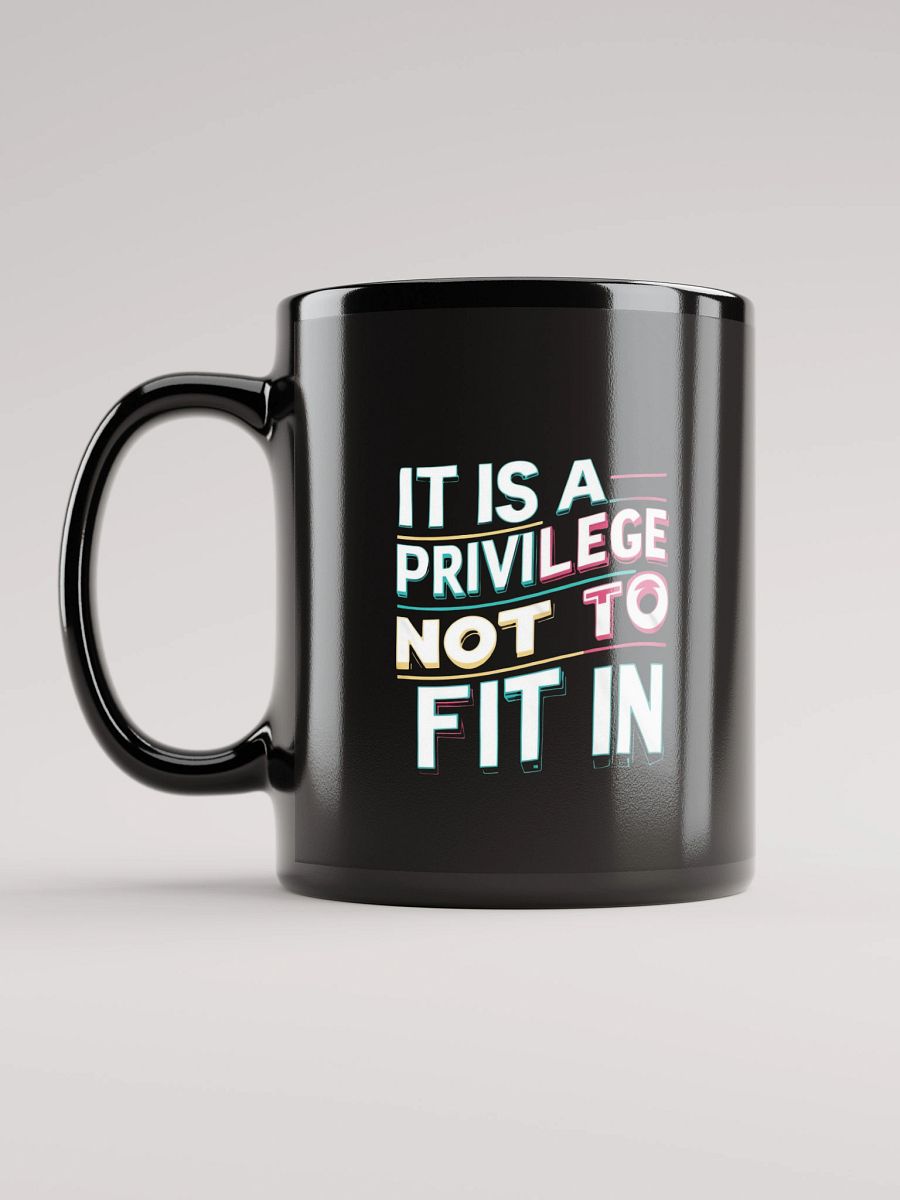 It Is A Privilege Not To Fit In Black Glossy Mug product image (8)