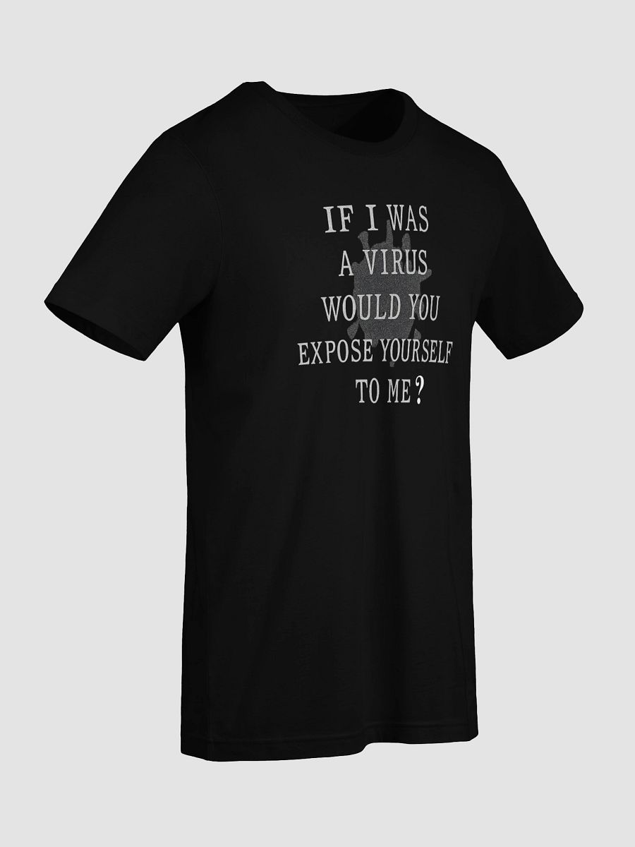 If I Was A Virus Would You Expose Yourself To Me Tee product image (9)