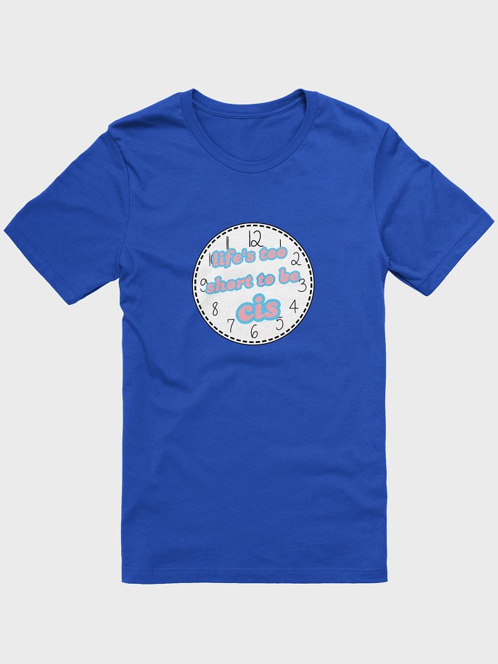life's too short to be cis trans t-shirt product image (1)