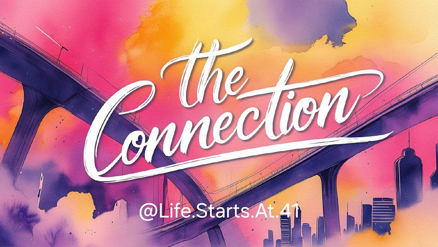 The Connection @Life.Starts.At.41